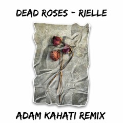 Rielle - Dead Roses (Adam Kahati Remix)