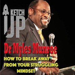 Dr Myles Munroe - How To Break Away From Your Struggling Mindset