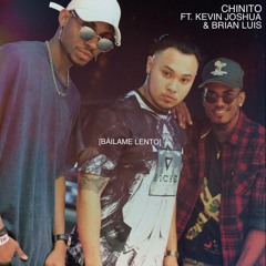 Bailame Lento - Chinito feat. Kevin Joshua & Brian Luis