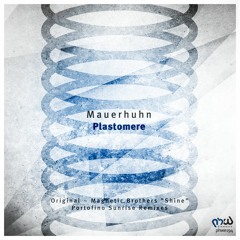 Mauerhuhn - Plastomere (Magnetic Brothers Shine Remix) [PHWE194]