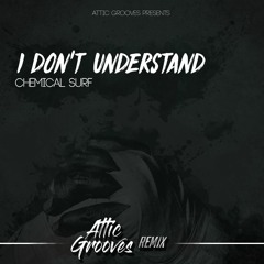 Chemical Surf - I Don't Understand (Attic Grooves Remix)