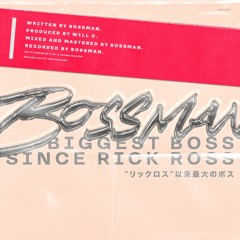 BOSSMAN. - Biggest Boss Since Rick Ross (p. Will Cherry)