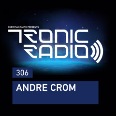 Tronic Podcast 306 with Andre Crom