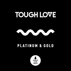 Tough Love - Platinum & Gold (Club Sweat)