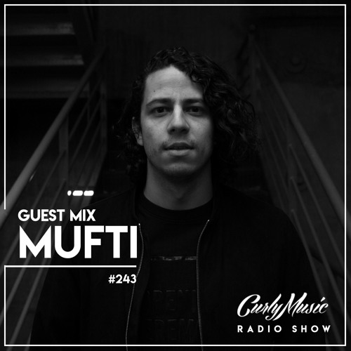 CURLY MUSIC Guest Mix #243 - MUFTI