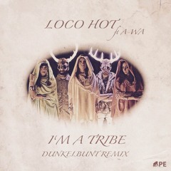 I'm A Tribe [dunkelbunt remix] Hot Loco - ft A-WA