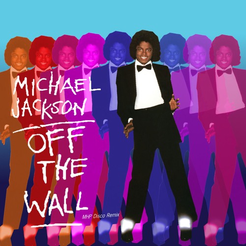 Stream Michael Jackson - Off The Wall (MHP Disco Remix) by MHP Disco Edits
