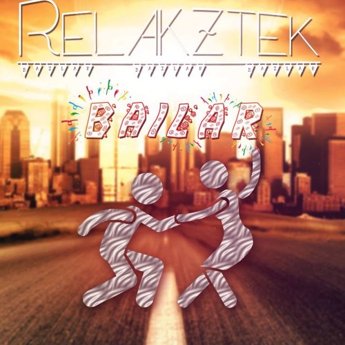Relakztek - Bailar (FROM EP [Von Der Liebe] OUT SEPTEMBER)