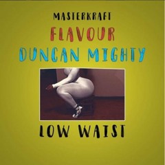Low Waist - Masterkraft ft. Flavour & Duncan Mighty