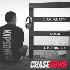 I AM READY RADIO EPISODE 19 - WITH CHASEDOWN