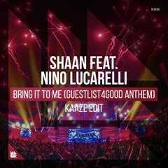 Shaan Feat. Nino Lucarelli - Bring It To Me (Guestlist4Good Anthem)(KAAZE Edit)