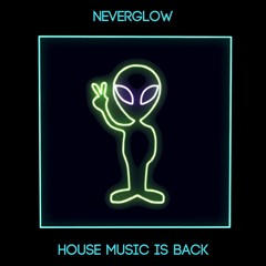 NEVERGLOW - House Music Is Back
