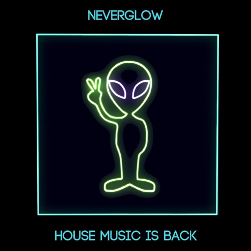NEVERGLOW - House Music Is Back