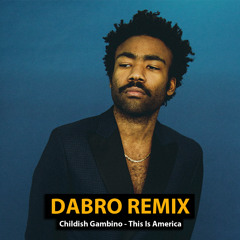 Dabro remix - Childish Gambino - This Is America