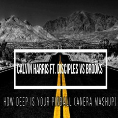 Calvin Harris Ft. Disciples Vs Brooks - How Deep Is Your Pinball (Anera Mashup)FREE DOWNLOAD