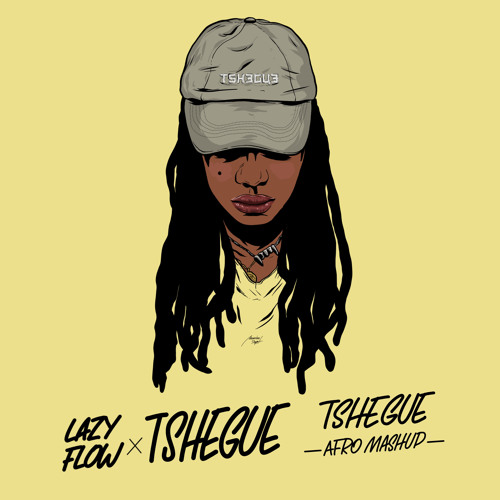 Tshegue - Tshegue (Lazy Flow afro mashup) FULL STREAM/DL LINK IN DESCRIPTION