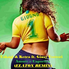 Takagi & Ketra Ft. Giusy Ferreri - Amore E Capoeira (ELATOX Exended Remix)