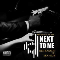 Get Next To Me (Mix) Dre Kannon Ft. Skxvngr - Click Beats