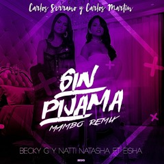 Becky G, Natti Natasha Ft. Eisha - Sin Pijama (Carlos Serrano & Carlos Martín Mambo Remix)