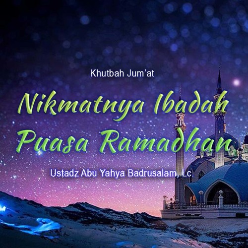 Nikmatnya Ibadah Puasa Ramadhan Khutbah Jumat Ustadz Abu Yahya Badrusalam Lc By Radio Rodja 756am