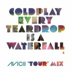 Every Teardrop Is a Waterfall (Avicii 'Tour' Mix)