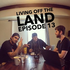 Living Off THE LAND - Episode 13