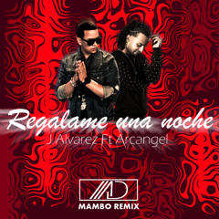 J Alvarez Ft. Arcangel - Regalame Una Noche [Mambo Remix] | Alvarode