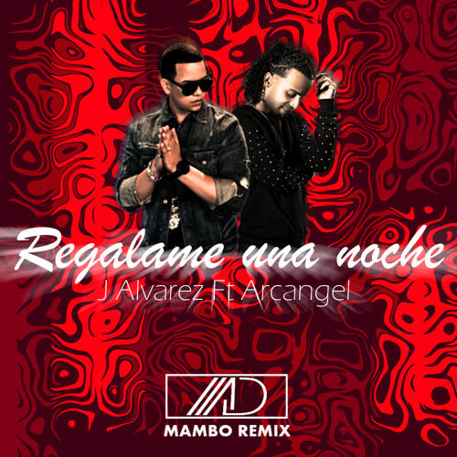 J Alvarez Ft. Arcangel - Regalame Una Noche [Mambo Remix] | Alvarode