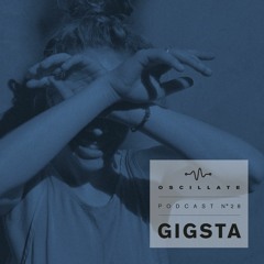Oscillate Podcast N°28 selected and mixed by Gigsta