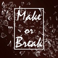 Make Or Break