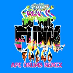 Dillon Francis - "We The Funk" (feat. Fuego) [Ape Drums Remix]