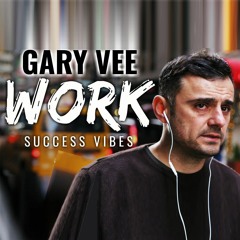 Gary Vaynerchuk - Work [SUCCESS VIBES]