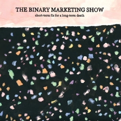 The Binary Marketing Show "daydream (i cannot)"