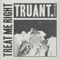 Truant - Treat Me Right