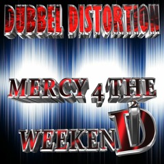 DUBBEL DISTORTION_-_MERCY_4_THE_WEEKEND_PREVIEW