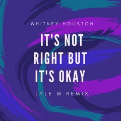 Whitney Houston - It's Not Right But It's Okay (Lyle M Remix) [2021 Re-Edit]