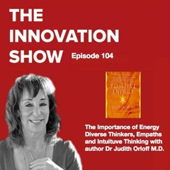 EP 104: The Importance of Energy, Diverse Thinkers, Empaths and Intuitive Thinking