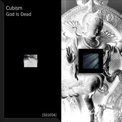 Cubism - God Is Dead (Free) [S01E04]