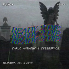 Carlo Anthony & Cyberspace - Ready 2 Die (prod. Deject)