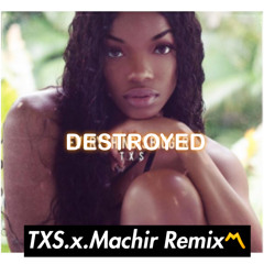 Destroyed.TXS.x.Machir REMIX