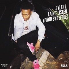 Tyler J. - I Ain't Listen (prod by Tee Gee)