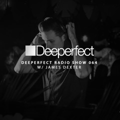 Deeperfect Radio Show 064 with James Dexter