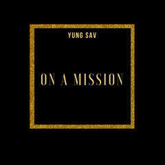 On A Mission x Prod. Yung Sav