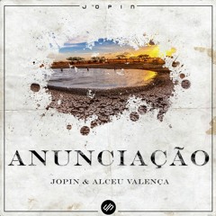 Jopin & Alçeu Valença - Anunciaçao (Extended Mix)