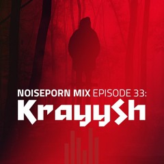 Noiseporn Mix Episode 33: Krayysh