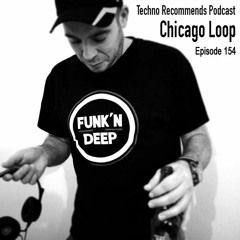 Techno Recommends Podcast - Episode 154 - Chicago Loop