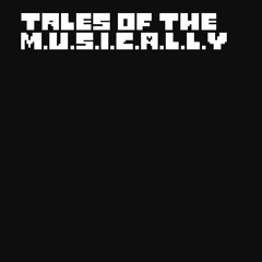 [Tales of the M.U.S.I.C.A.L.L.Y] - Just a Simple Tension...