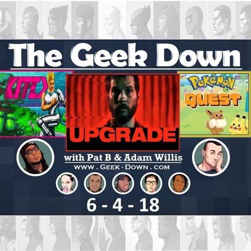 Geekdown 6-4-18: Upgrade, Kite, Bloodborne comic, Pokemon Quest