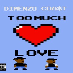 Too Much Love (DIMENZO x COA$T)
