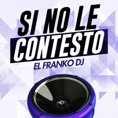 Si No Le Contesto - El Franko Dj